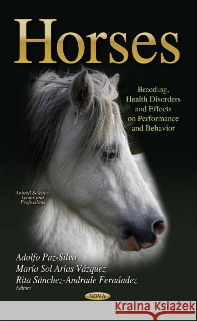 Horses: Breeding, Health Disorders & Effects on Performance & Behavior Adolfo Paz-Silva 9781631175602