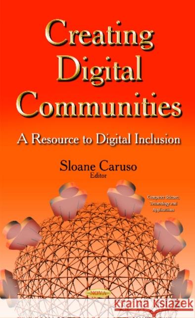Creating Digital Communities: A Resource to Digital Inclusion Sloane Caruso 9781631176319 Nova Science Publishers Inc
