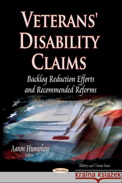 Veterans' Disability Claims: Backlog Reduction Efforts & Recommended Reforms Aaron Humphry 9781631176494 Nova Science Publishers Inc