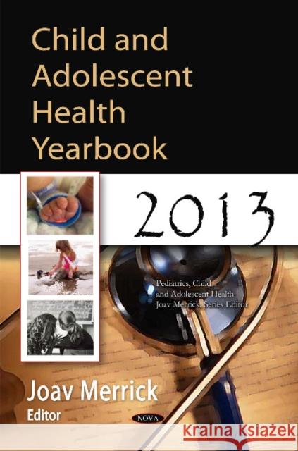 Child & Adolescent Health Yearbook 2013 Joav Merrick, MD, MMedSci, DMSc 9781631176586