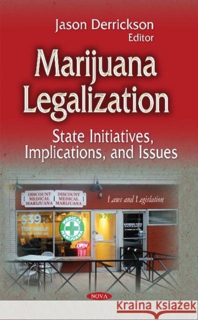 Marijuana Legalization: State Initiatives, Implications & Issues Jason Derrickson 9781631176791 Nova Science Publishers Inc