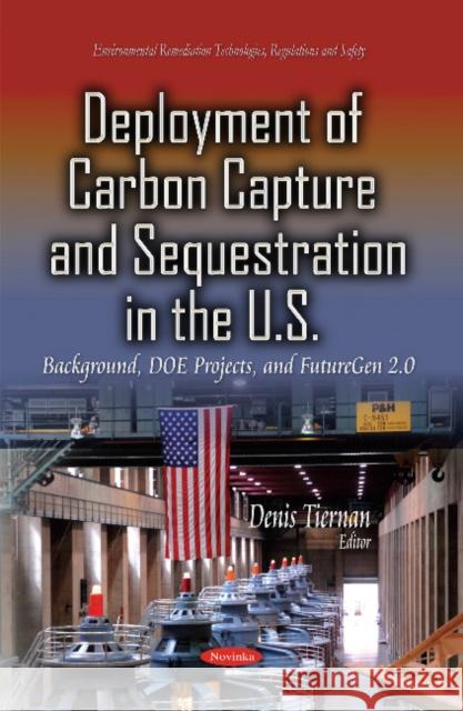 Deployment of Carbon Capture & Sequestration in the U.S.: Background, DOE Projects & FutureGen 2.0 Denis Tiernan 9781631177262