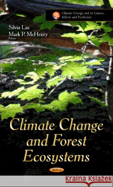 Climate Change & Forest Ecosystems Silvia Lac, Mark P McHenry, Manuel Esteban Lucas-Borja 9781631177484 Nova Science Publishers Inc