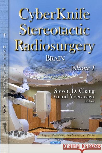 CyberKnife Stereotactic Radiosurgery: Brain -- Volume 1 Steven D Chang, Anand Veeravagu 9781631177644