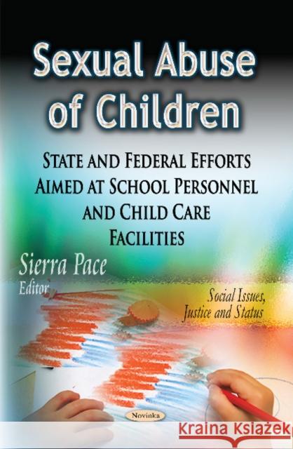 Sexual Abuse of Children: State & Federal Efforts Aimed at School Personnel & Child Care Facilities Sierra Pace 9781631177958 Nova Science Publishers Inc