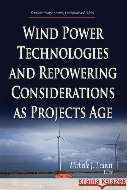 Wind Power Technologies & Repowering Considerations as Projects Age Michelle J Leavitt 9781631178047 Nova Science Publishers Inc