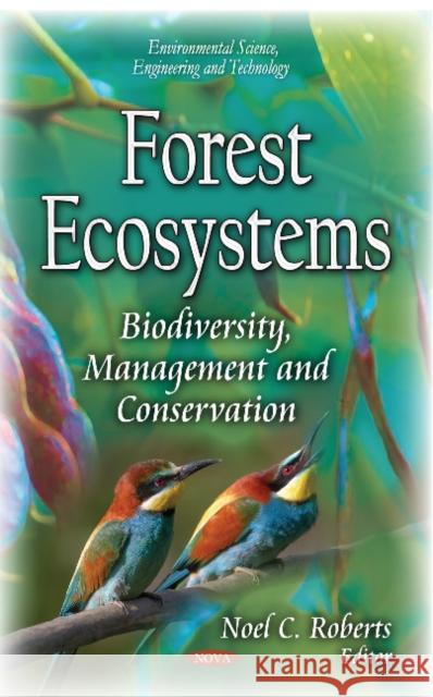 Forest Ecosystems: Biodiversity, Management & Conservation Noel C Roberts 9781631178153