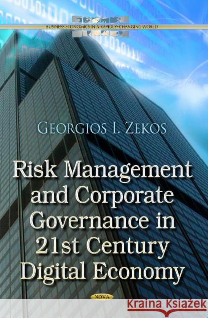 Risk Management & Corporate Governance in 21st Century Digital Economy Georgios I Zekos, BSc (Econ), JD, LLM, PhD (Law), Ph.D. (Econ) 9781631178450 Nova Science Publishers Inc
