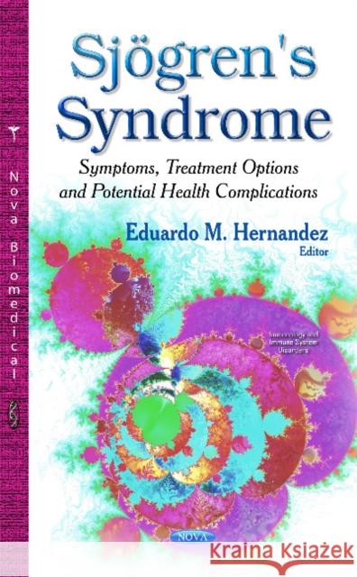 Sjögren's Syndrome: Symptoms, Treatment Options & Potential Health Complications Eduardo M Hernandez 9781631178597