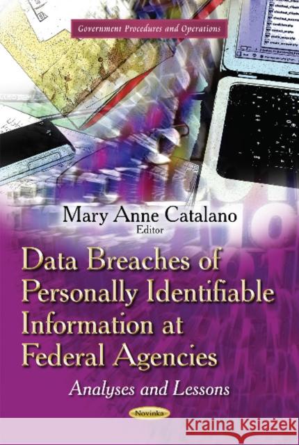 Data Breaches of Personally Identifiable Information at Federal Agencies: Analyses & Lessons MaryAnne Catalano 9781631178849 Nova Science Publishers Inc