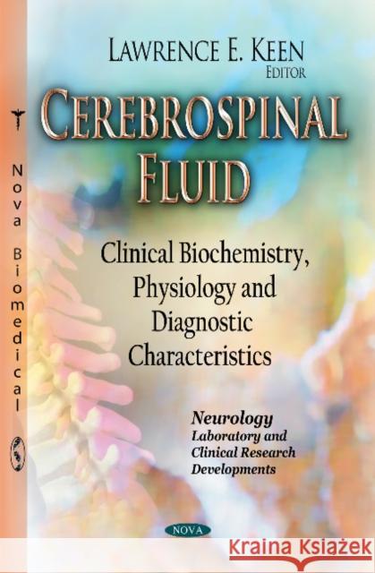 Cerebrospinal Fluid: Clinical Biochemistry, Physiology & Diagnostic Characteristics Lawrence E Keen 9781631179082 Nova Science Publishers Inc