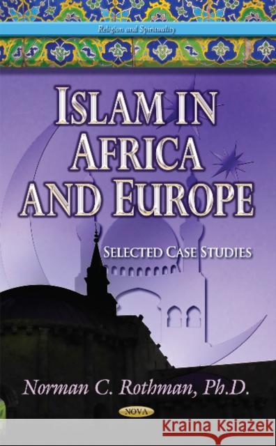 Islam in Africa & Europe: Selected Case Studies Dr Norman C Rothman 9781631179204 Nova Science Publishers Inc