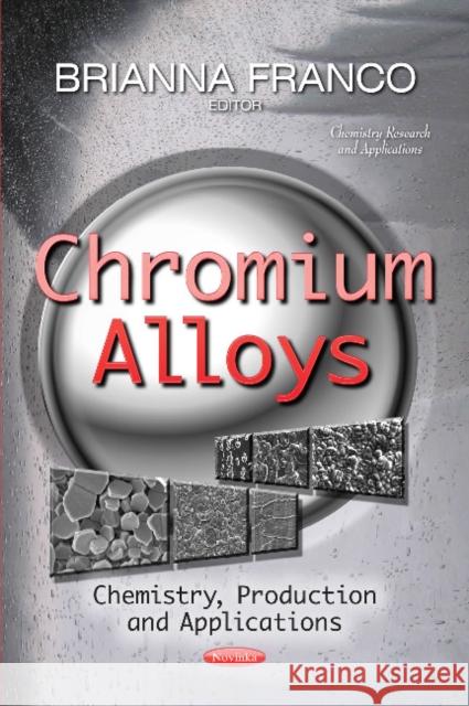 Chromium Alloys: Chemistry, Production & Applications Brianna Franco 9781631179488