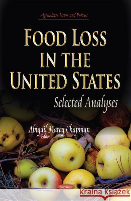 Food Loss in the United States: Selected Analyses Abigail Marcy Chapman 9781631179709 Nova Science Publishers Inc