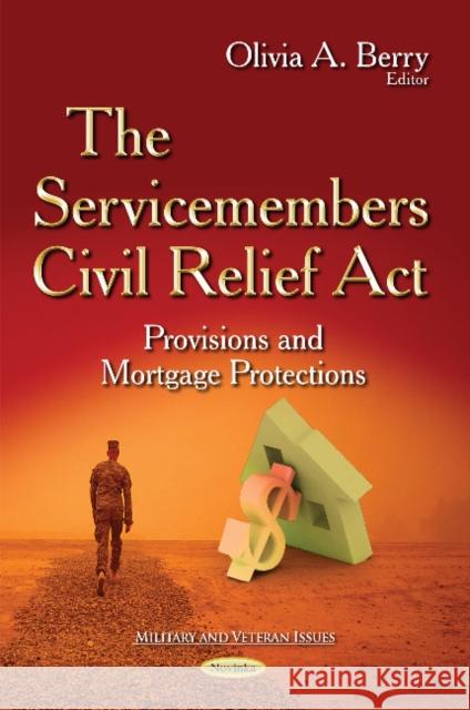 Servicemembers Civil Relief Act: Provisions & Mortgage Protections Olivia A Berry 9781631179785 Nova Science Publishers Inc