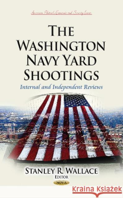 Washington Navy Yard Shootings: Internal & Independent Reviews Stanley R Wallace 9781631179808 Nova Science Publishers Inc