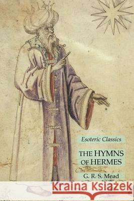 The Hymns of Hermes: Esoteric Classics G. R. S. Mead 9781631184055 Lamp of Trismegistus