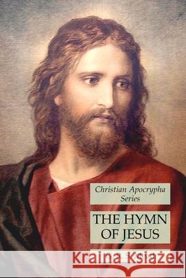 The Hymn of Jesus: Christian Apocrypha Series G R S Mead 9781631184093 Lamp of Trismegistus