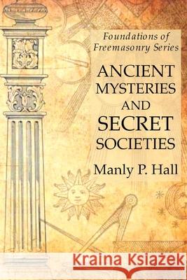 Ancient Mysteries and Secret Societies: Foundations of Freemasonry Series Manly P Hall 9781631184109 Lamp of Trismegistus