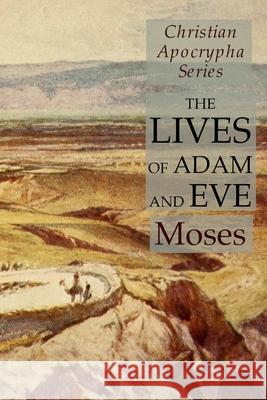 The Lives of Adam and Eve: Christian Apocrypha Series Moses 9781631184147