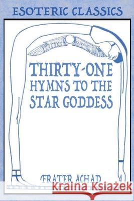 Thirty-One Hymns to the Star Goddess: Esoteric Classics Frater Achad 9781631184222 Lamp of Trismegistus