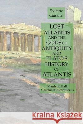 Lost Atlantis and the Gods of Antiquity and Plato's History of Atlantis: Esoteric Classics Manly P. Hall Carolus Kiesewetterus 9781631184314 Lamp of Trismegistus