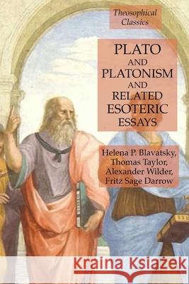 Plato and Platonism and Related Esoteric Essays: Theosophical Classics Helena P Blavatsky, Thomas Taylor, Alexander Wilder 9781631184321 Lamp of Trismegistus