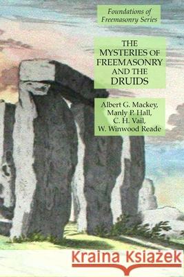 The Mysteries of Freemasonry and the Druids: Foundations of Freemasonry Series Manly P. Hall Albert G. Mackey C. H. Vail 9781631184444 Lamp of Trismegistus