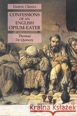 Confessions of an English Opium-Eater: Esoteric Classics Thomas de Quincey 9781631184857