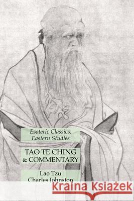 Tao Te Ching & Commentary: Esoteric Classics: Eastern Studies Lao Tzu, Charles Johnston 9781631184956 Lamp of Trismegistus