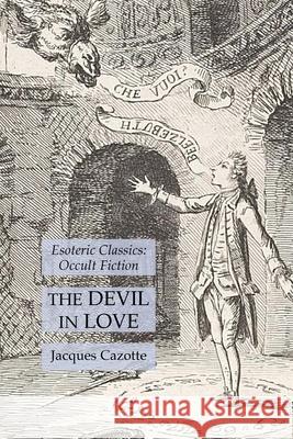 The Devil in Love: Esoteric Classics: Occult Fiction Jacques Cazotte 9781631184994 Lamp of Trismegistus