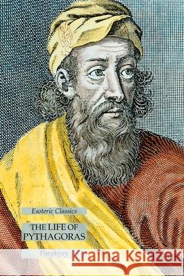 The Life of Pythagoras: Esoteric Classics Porphyry 9781631185120