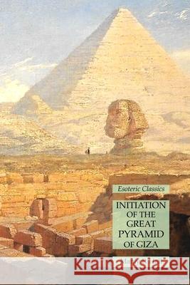 Initiation of the Great Pyramid of Giza: Esoteric Classics Manly P Hall 9781631185168