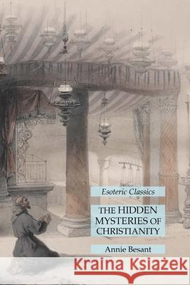 The Hidden Mysteries of Christianity: Esoteric Classics Annie Besant 9781631185342 Lamp of Trismegistus