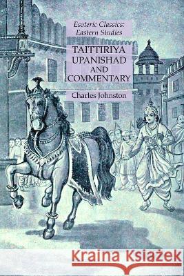 Taittiriya Upanishad and Commentary: Esoteric Classics: Eastern Studies Charles Johnston   9781631185380 Lamp of Trismegistus