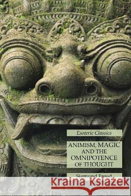 Animism, Magic and the Omnipotence of Thought: Esoteric Classics Sigmund Freud   9781631185687 Lamp of Trismegistus