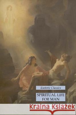 Spiritual Life for Man: Esoteric Classics Annie Besant   9781631185731 Lamp of Trismegistus