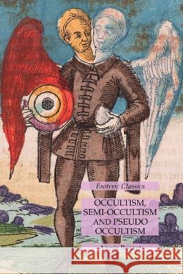 Occultism, Semi-Occultism and Pseudo Occultism: Esoteric Classics Annie Besant 9781631185779 Lamp of Trismegistus