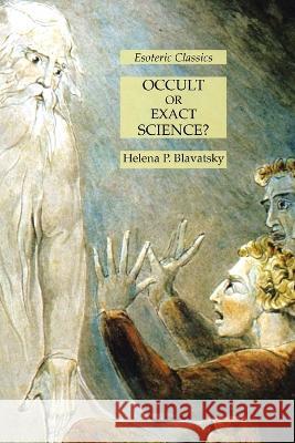 Occult or Exact Science?: Esoteric Classics Helena P. Blavatsky 9781631185786 Lamp of Trismegistus
