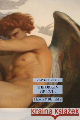 The Origin of Evil: Esoteric Classics Helena P. Blavatsky 9781631185816 Lamp of Trismegistus