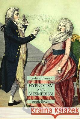 Hypnotism and Mesmerism: Esoteric Classics Annie Besant   9781631185878 Lamp of Trismegistus