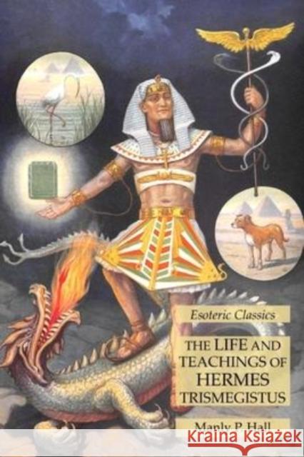 The Life and Teachings of Hermes Trismegistus: Esoteric Classics Manly P. Hall 9781631185953 Lamp of Trismegistus