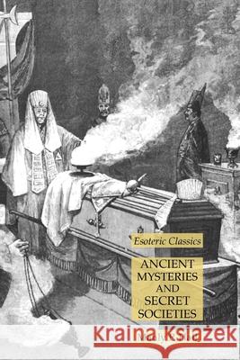 Ancient Mysteries and Secret Societies: Esoteric Classics Manly P. Hall 9781631185977