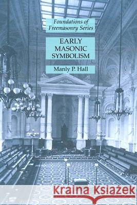 Early Masonic Symbolism: Foundations of Freemasonry Series Manly P. Hall 9781631186066