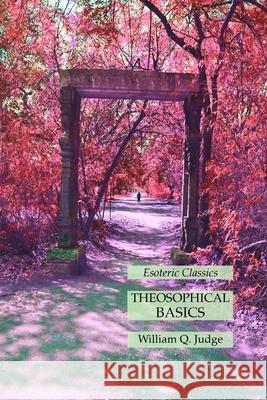 Theosophical Basics: Esoteric Classics William Q. Judge 9781631186080