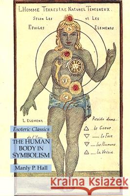 The Human Body in Symbolism: Esoteric Classics Manly P. Hall 9781631186097 Lamp of Trismegistus