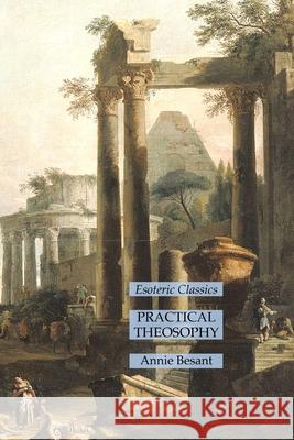 Practical Theosophy: Esoteric Classics Annie Besant 9781631186103 Lamp of Trismegistus