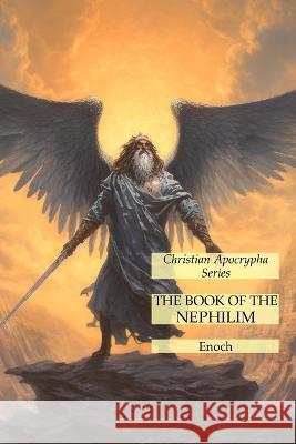 The Book of the Nephilim: Christian Apocrypha Series Enoch   9781631186271 Lamp of Trismegistus
