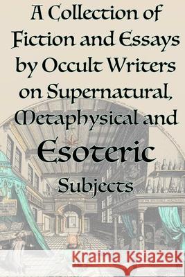 A Collection of Fiction and Essays by Occult Writers on Supernatural, Metaphysical and Esoteric Subjects Manly P Hall, Helena P Blavatsky, Aleister Crowley 9781631187124 Lamp of Trismegistus