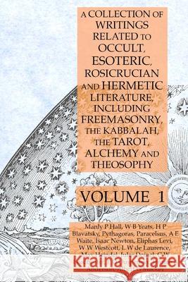 A Collection of Writings Related to Occult, Esoteric, Rosicrucian and Hermetic Literature, Including Freemasonry, the Kabbalah, the Tarot, Alchemy and Theosophy Volume 1 Manly P Hall, Pythagoras, Helena P Blavatsky 9781631187131 Lamp of Trismegistus